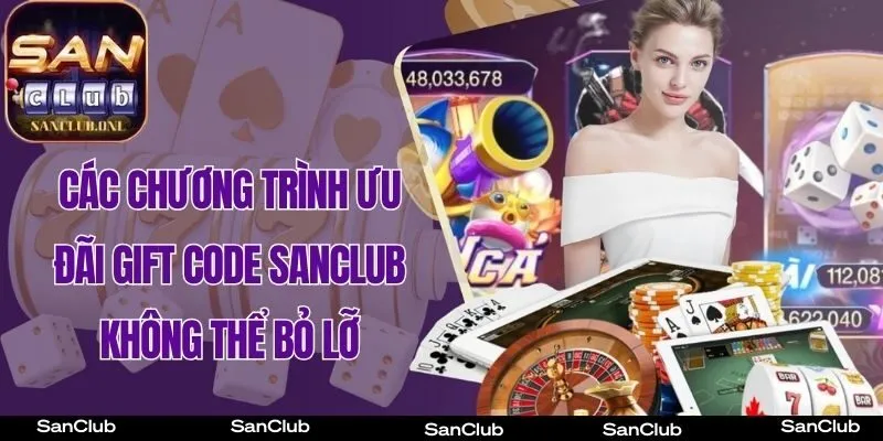 Các chương trình ưu đãi gift code SanClub không thể bỏ lỡ