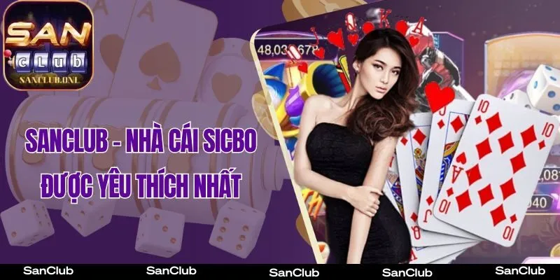 SanClub – Cổng Game Sicbo được yêu thích nhất