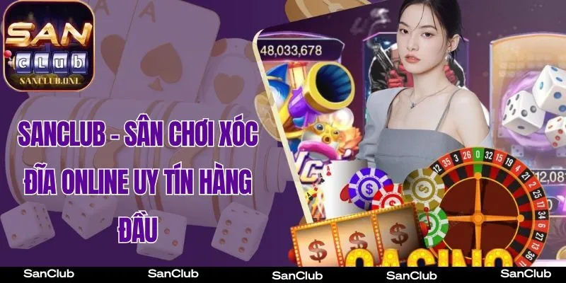 SanClub - Sân chơi Xóc Đĩa Online uy tín hàng đầu