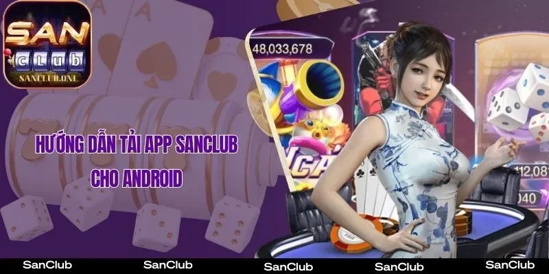 Quy trình tải SanClub trên Android nhanh chóng