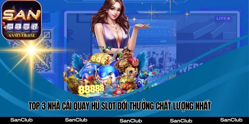 Top 3 Cổng Game quay hũ slot đổi thưởng chất lượng hiện nay