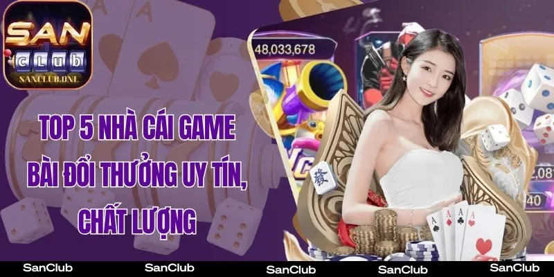 top 5 nhà cái game bài đổi thưởng chất lượng cao