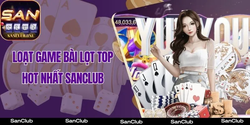 Top game bài được nhiều người chơi lựa chọn nhất Sanclub năm 2025